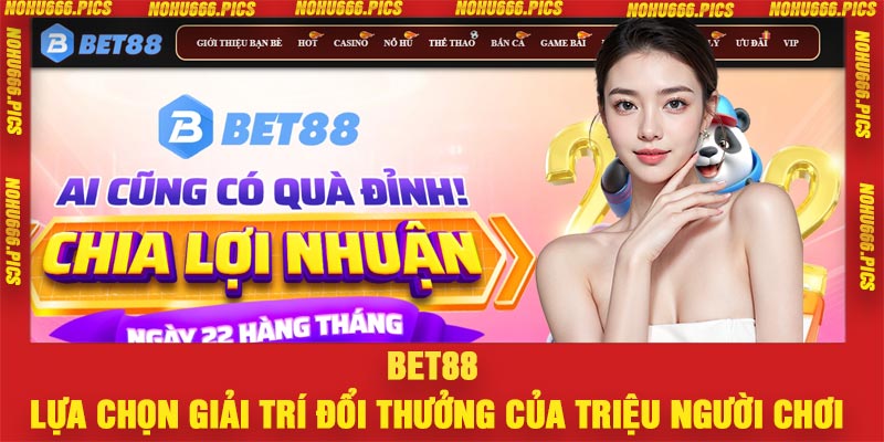 Bet88 – Lựa Chọn Giải Trí Đổi Thưởng Của Triệu Người Chơi