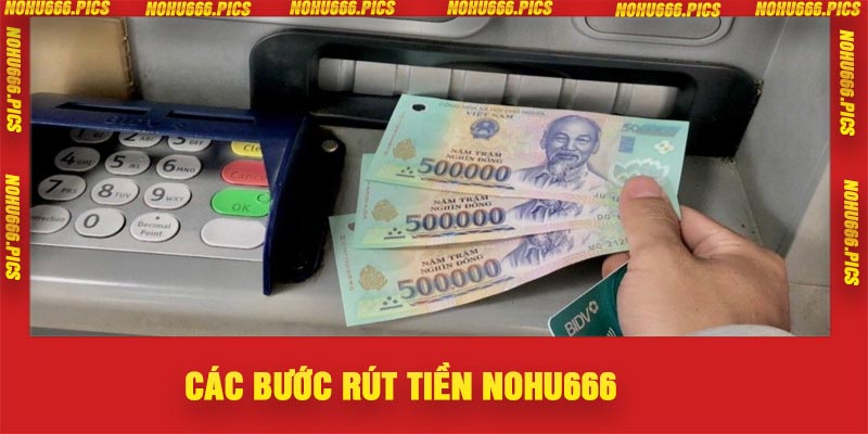 Các bước rút tiền Nohu666