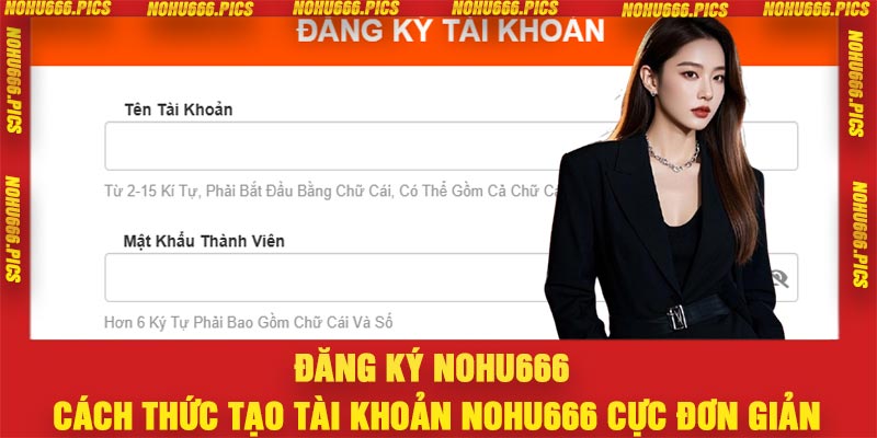 Đăng Ký Nohu666 – Cách Thức Tạo Tài Khoản Nohu666 Cực Đơn Giản