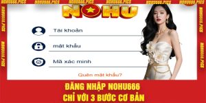 Đăng Nhập Nohu666 – Chỉ Với 3 Bước Cơ Bản