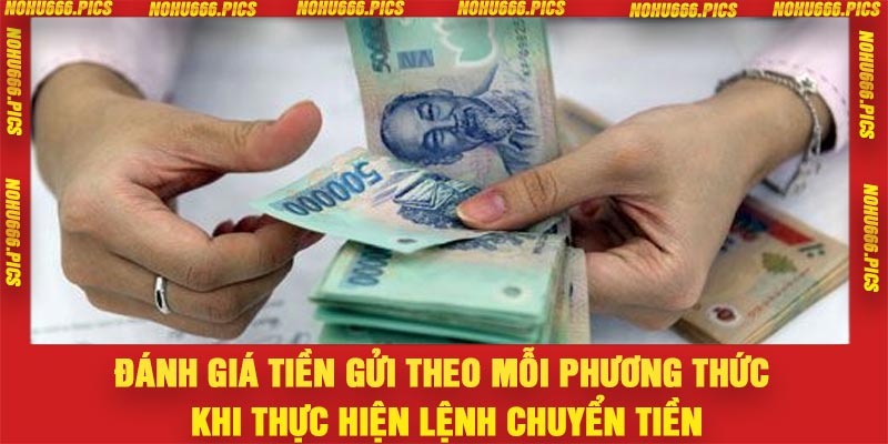 Đánh giá tiền gửi theo mỗi phương thức khi thực hiện lệnh chuyển tiền