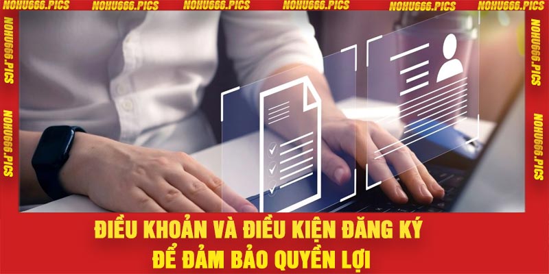 Điều khoản và điều kiện đăng ký để đảm bảo quyền lợi