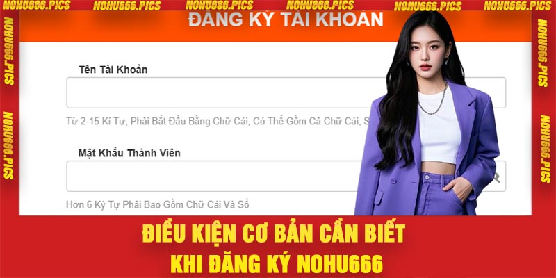 Điều kiện cơ bản cần biết khi đăng ký Nohu666