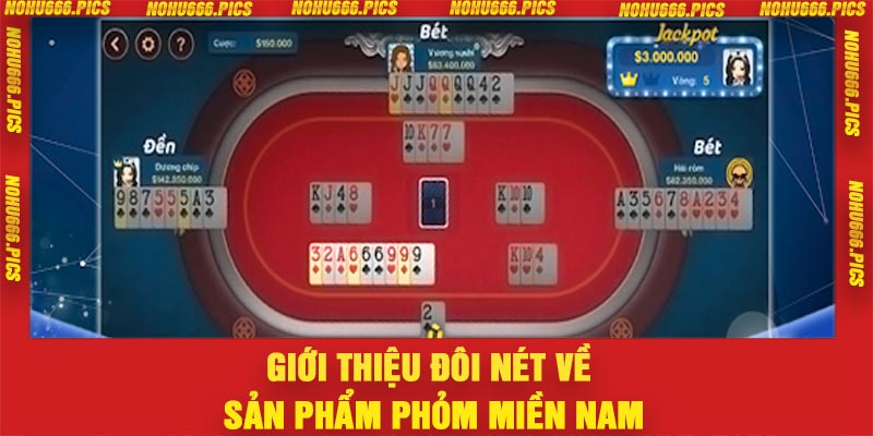 Giới thiệu đôi nét về sản phẩm Phỏm Miền Nam