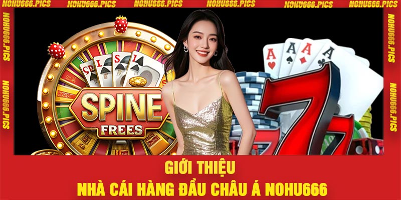 Giới thiệu nhà cái hàng đầu châu Á Nohu666