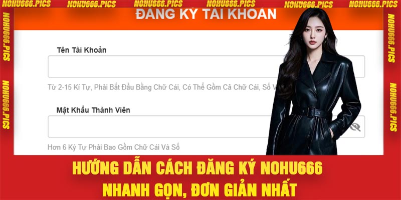 Hướng dẫn cách đăng ký Nohu666 nhanh gọn, đơn giản nhất