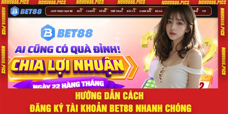 Hướng dẫn cách đăng ký tài khoản Bet88 nhanh chóng