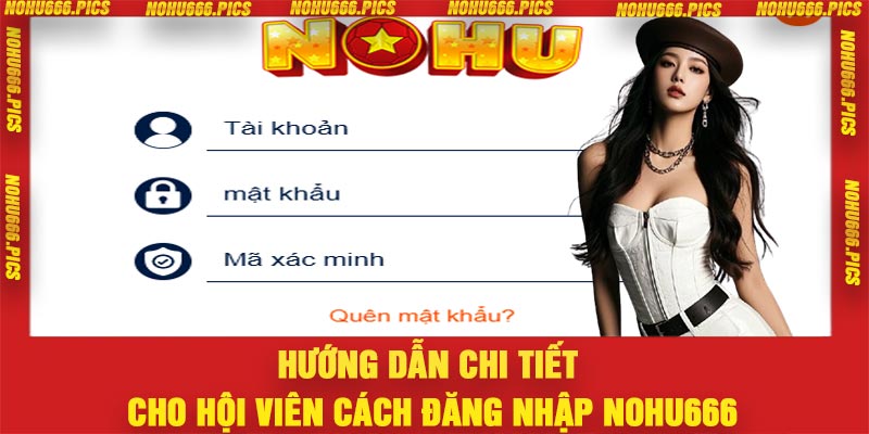 Hướng dẫn chi tiết cho hội viên cách đăng nhập Nohu666