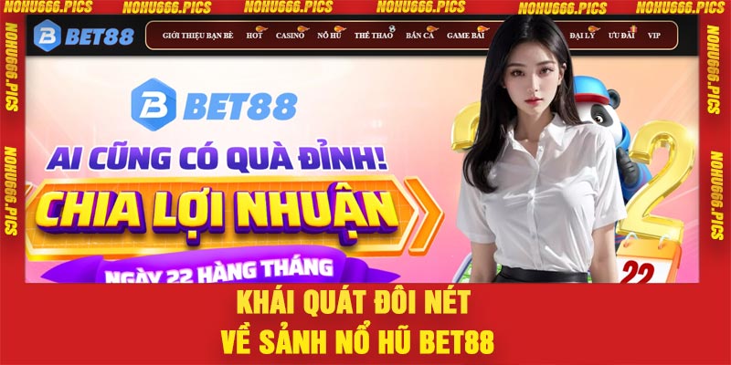 Khái quát đôi nét về sảnh nổ hũ Bet88