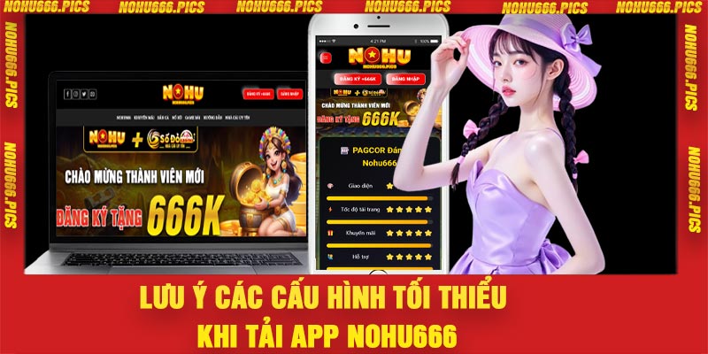 Lưu ý các cấu hình tối thiểu khi tải app Nohu666