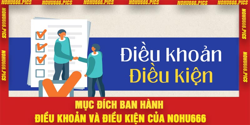 Mục đích ban hành điều khoản và điều kiện của Nohu666