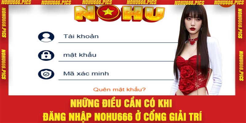 Những điều cần có khi đăng nhập Nohu666 ở cổng giải trí