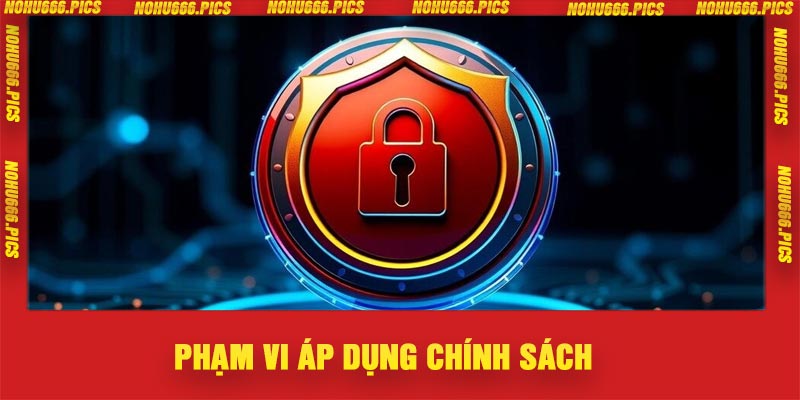Phạm vi áp dụng chính sách