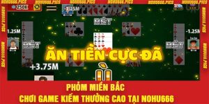 Phỏm Miền Bắc – Chơi Game Kiếm Thưởng Cao Tại Nohu666