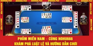 Phỏm Miền Nam – Cùng Nohu666 Khám Phá Luật Lệ Và Hướng Dẫn Chơi