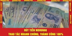 Rút Tiền Nohu666 – Thao Tác Nhanh Chóng, Thành Công 100%