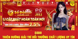 Sodo – Thiên Đường Giải Trí Đổi Thưởng Chất Lượng Uy Tín