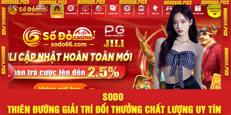 Sodo – Thiên Đường Giải Trí Đổi Thưởng Chất Lượng Uy Tín